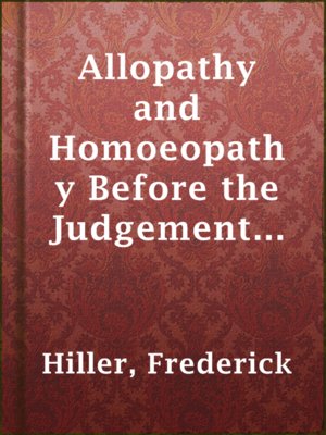 cover image of Allopathy and Homoeopathy Before the Judgement of Common Sense!